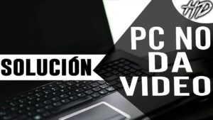 ¿PC Enciende Pero No Da Video? Revisa Tu Equipo y Dispositivo
